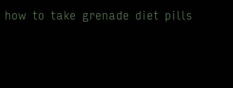 how to take grenade diet pills