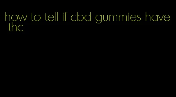 how to tell if cbd gummies have thc