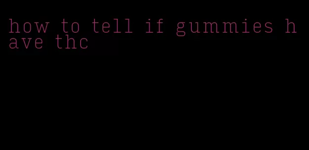 how to tell if gummies have thc