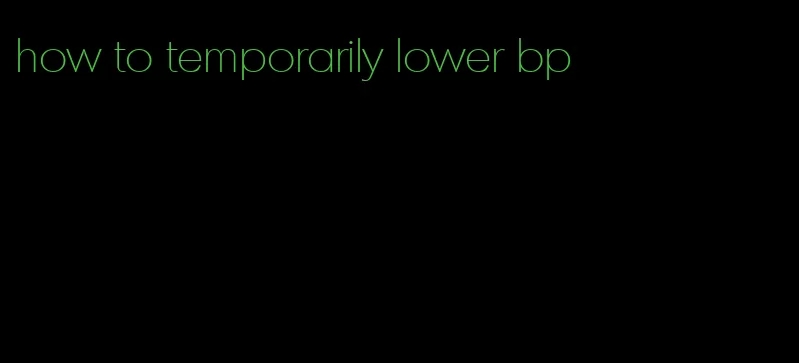 how to temporarily lower bp