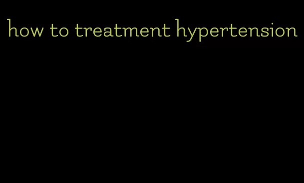 how to treatment hypertension