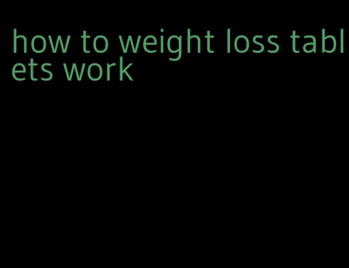 how to weight loss tablets work