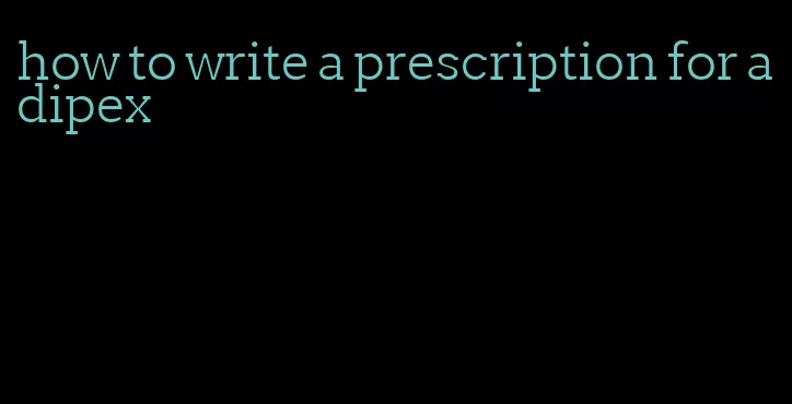 how to write a prescription for adipex