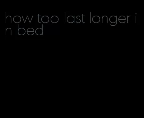 how too last longer in bed