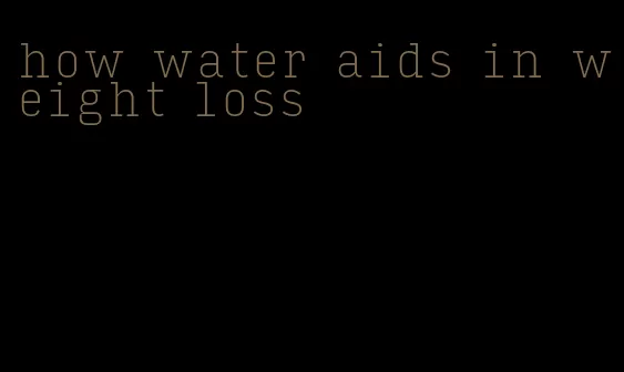 how water aids in weight loss