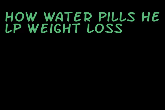 how water pills help weight loss