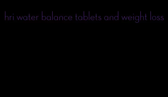 hri water balance tablets and weight loss