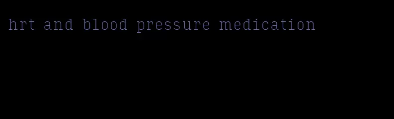 hrt and blood pressure medication