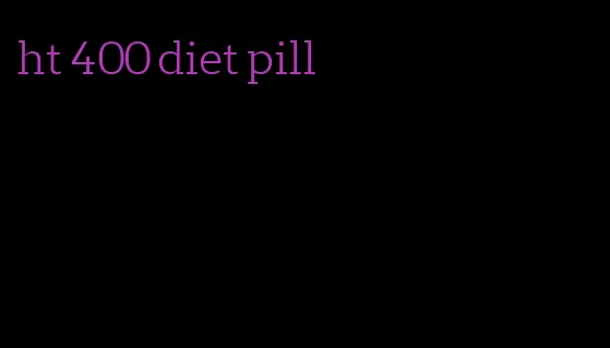 ht 400 diet pill