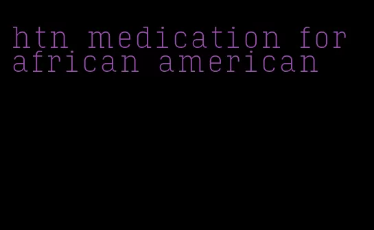 htn medication for african american