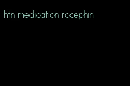 htn medication rocephin