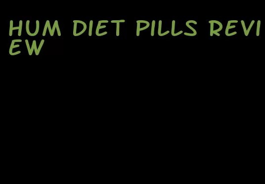 hum diet pills review