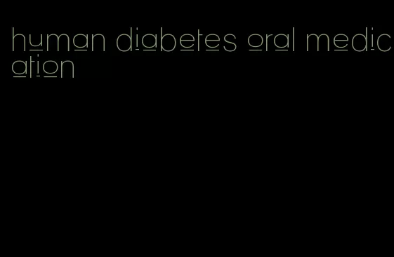 human diabetes oral medication