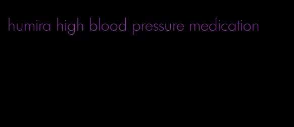 humira high blood pressure medication