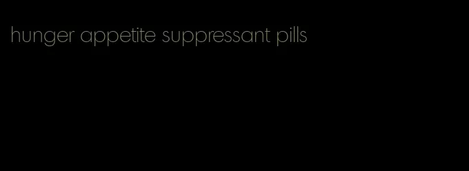 hunger appetite suppressant pills