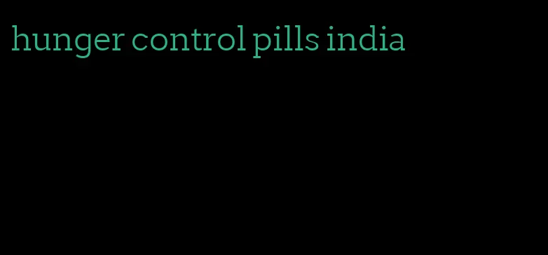 hunger control pills india