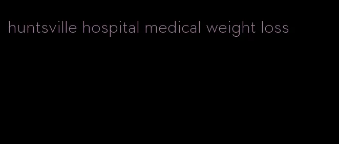 huntsville hospital medical weight loss