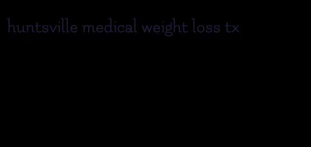 huntsville medical weight loss tx