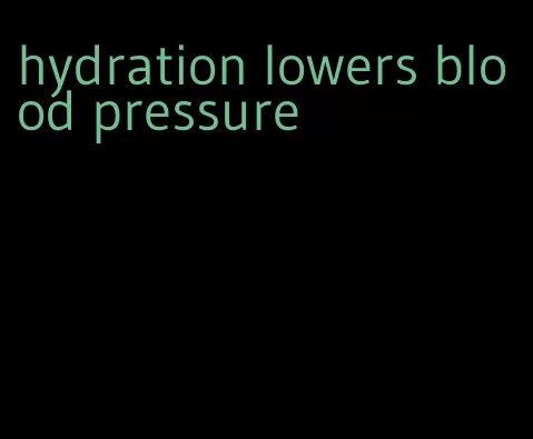 hydration lowers blood pressure