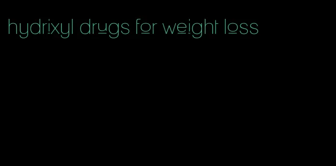 hydrixyl drugs for weight loss