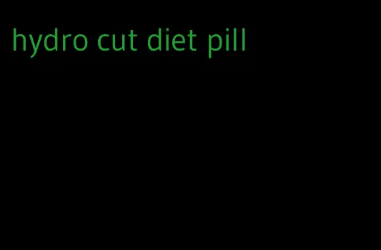 hydro cut diet pill