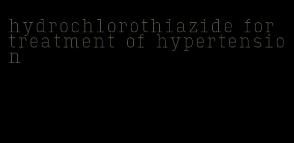 hydrochlorothiazide for treatment of hypertension