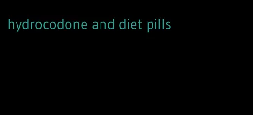 hydrocodone and diet pills