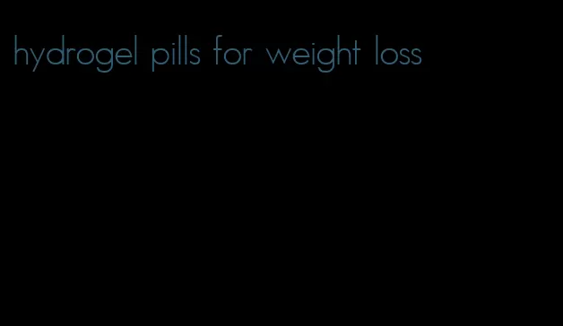 hydrogel pills for weight loss