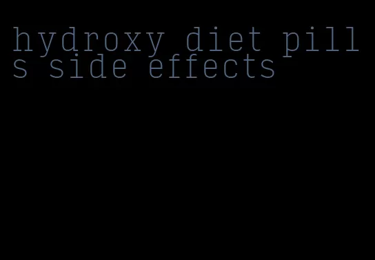 hydroxy diet pills side effects