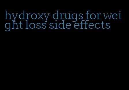 hydroxy drugs for weight loss side effects