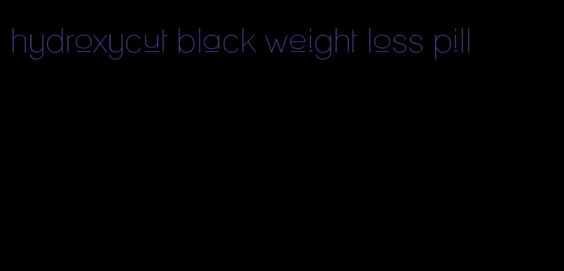 hydroxycut black weight loss pill