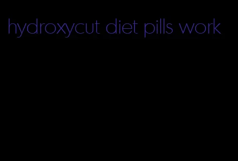 hydroxycut diet pills work