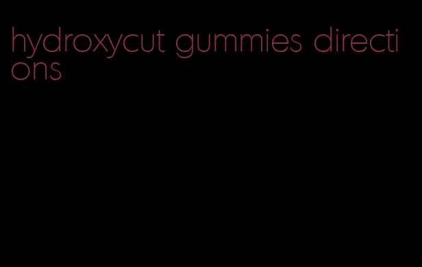 hydroxycut gummies directions