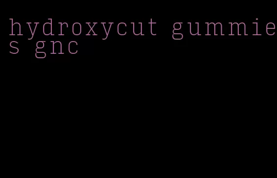 hydroxycut gummies gnc