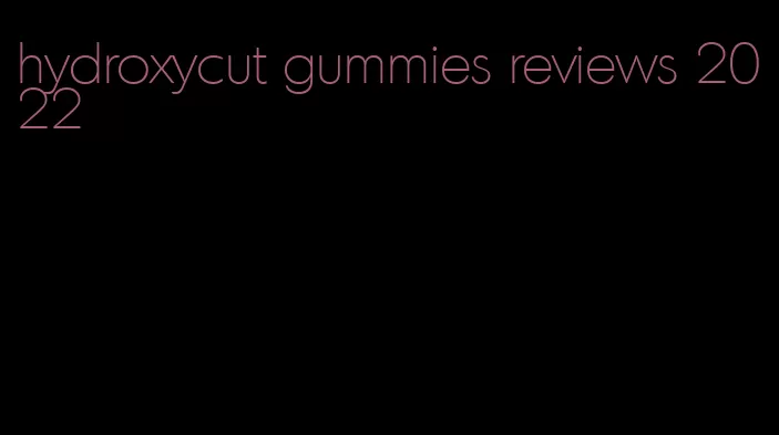 hydroxycut gummies reviews 2022