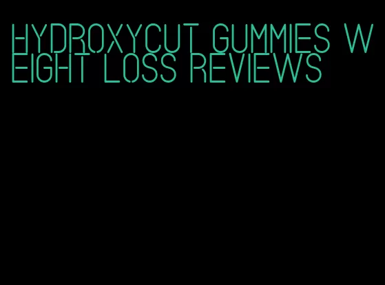 hydroxycut gummies weight loss reviews