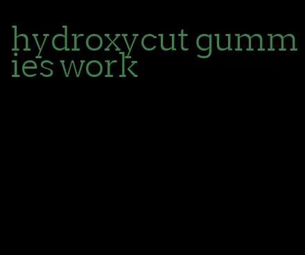 hydroxycut gummies work