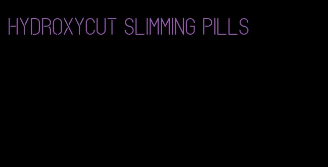 hydroxycut slimming pills