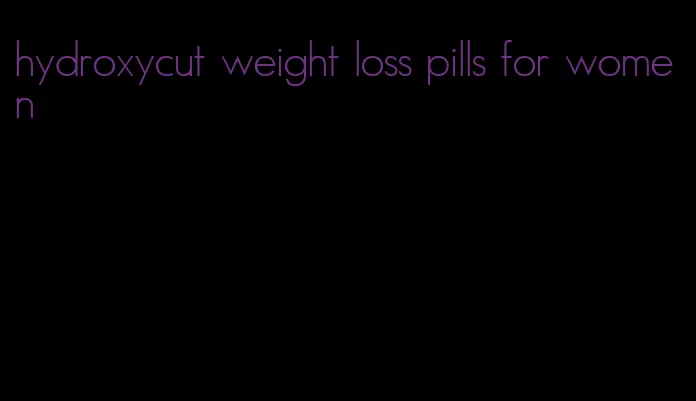 hydroxycut weight loss pills for women