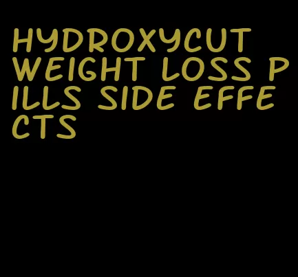 hydroxycut weight loss pills side effects