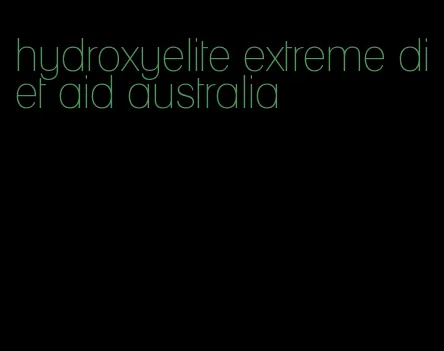 hydroxyelite extreme diet aid australia