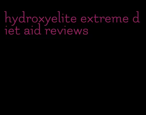 hydroxyelite extreme diet aid reviews