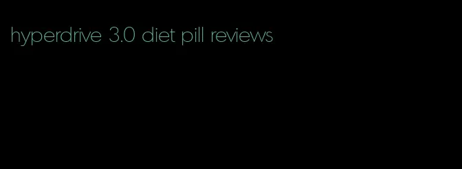 hyperdrive 3.0 diet pill reviews