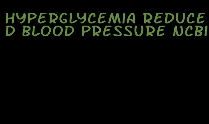 hyperglycemia reduced blood pressure ncbi