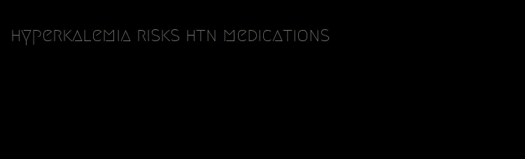 hyperkalemia risks htn medications