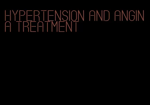 hypertension and angina treatment