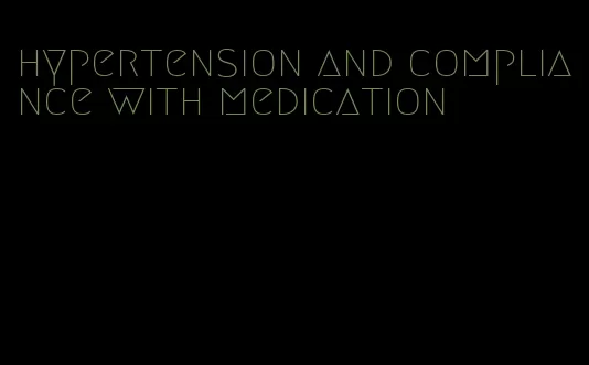 hypertension and compliance with medication