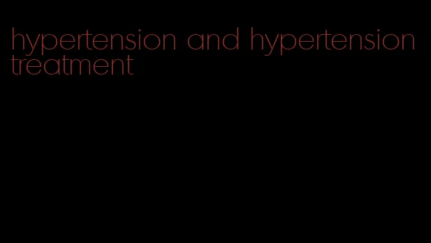 hypertension and hypertension treatment