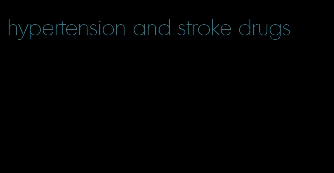 hypertension and stroke drugs