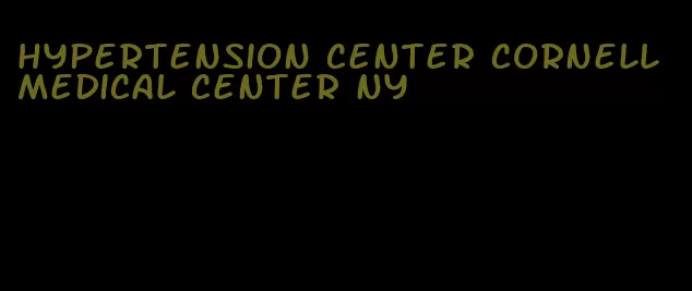 hypertension center cornell medical center ny